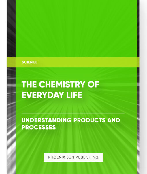 The Chemistry of Everyday Life: Understanding Products and Processes