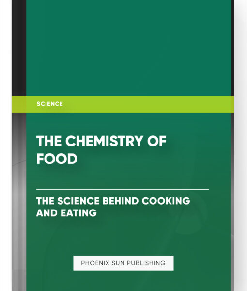 The Chemistry of Food : The Science behind Cooking and Eating