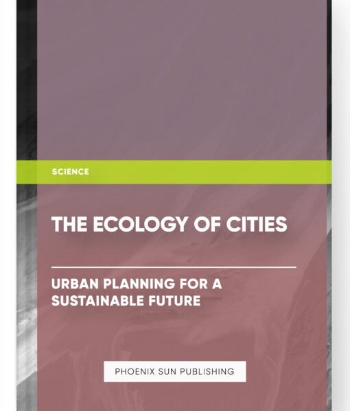 The Ecology of Cities: Urban Planning for a Sustainable Future