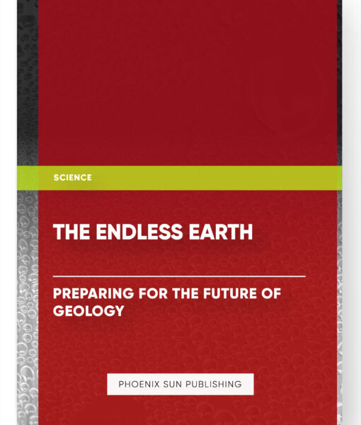 The Endless Earth : Preparing for the Future of Geology