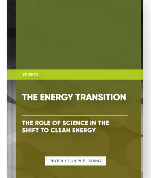 The Energy Transition: The Role of Science in the Shift to Clean Energy