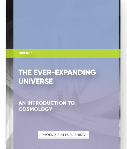 The Ever-Expanding Universe: An Introduction to Cosmology