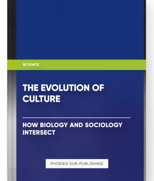 The Evolution of Culture: How Biology and Sociology Intersect