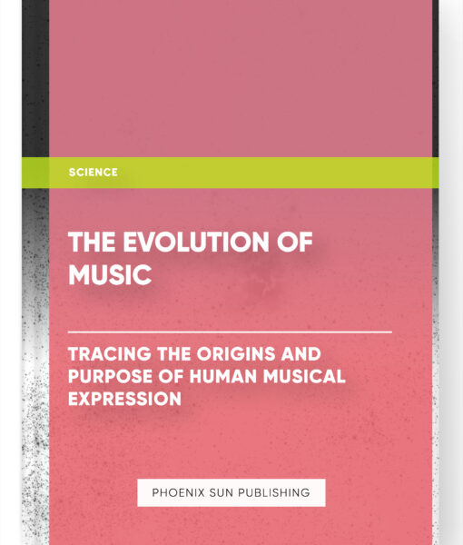 The Evolution of Music: Tracing the Origins and Purpose of Human Musical Expression