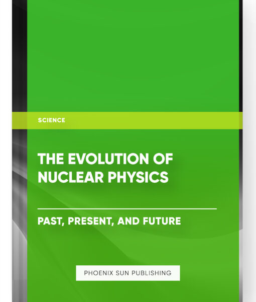 The Evolution of Nuclear Physics: Past, Present, and Future