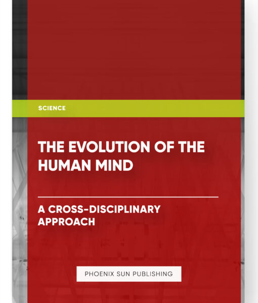 The Evolution of the Human Mind: A Cross-Disciplinary Approach