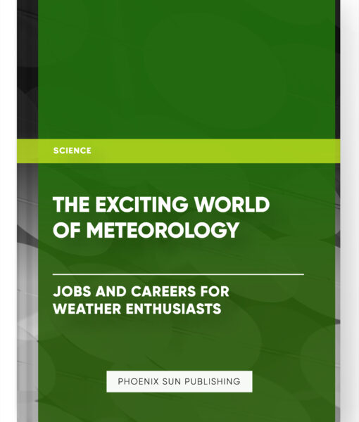 The Exciting World of Meteorology: Jobs and Careers for Weather Enthusiasts