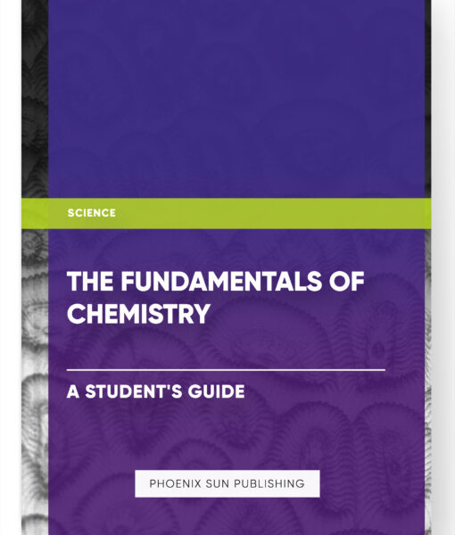 The Fundamentals of Chemistry: A Student’s Guide