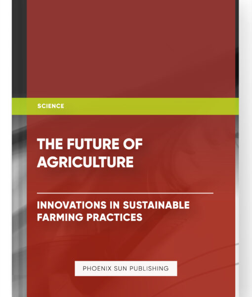 The Future of Agriculture: Innovations in Sustainable Farming Practices