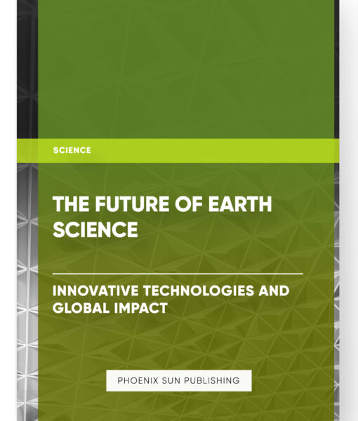 The Future of Earth Science: Innovative Technologies and Global Impact