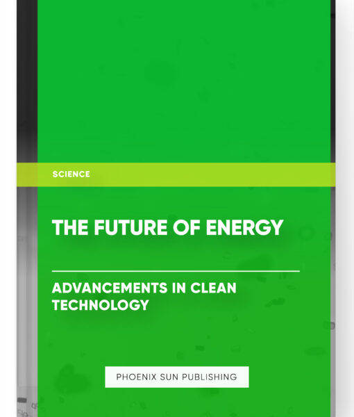 The Future of Energy – Advancements in Clean Technology