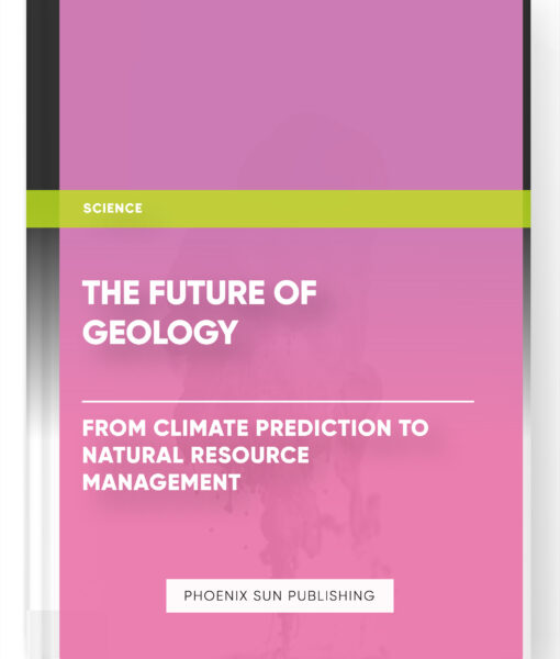 The Future of Geology: From Climate Prediction to Natural Resource Management