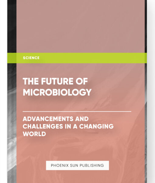 The Future of Microbiology: Advancements and Challenges in a Changing World