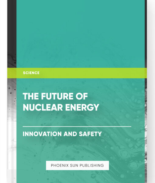 The Future of Nuclear Energy: Innovation and Safety