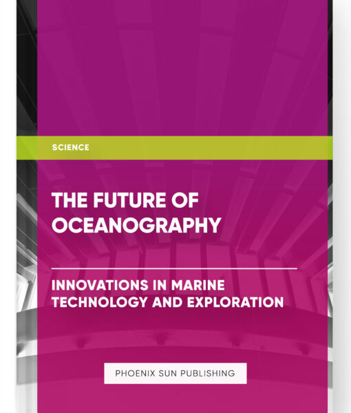 The Future of Oceanography: Innovations in Marine Technology and Exploration