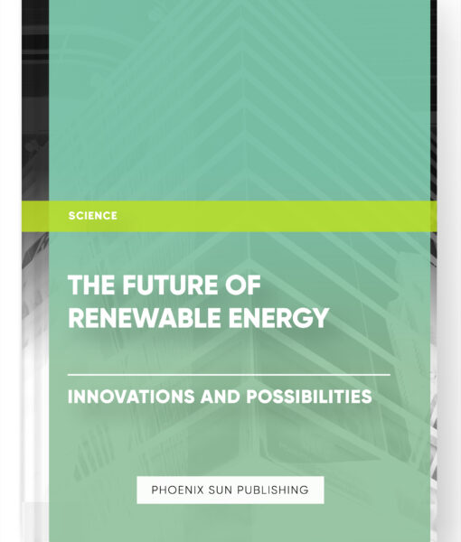 The Future of Renewable Energy: Innovations and Possibilities