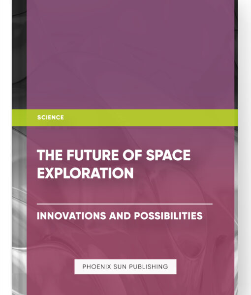 The Future of Space Exploration: Innovations and Possibilities