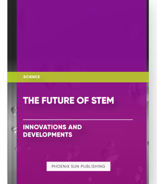 The Future of STEM: Innovations and Developments