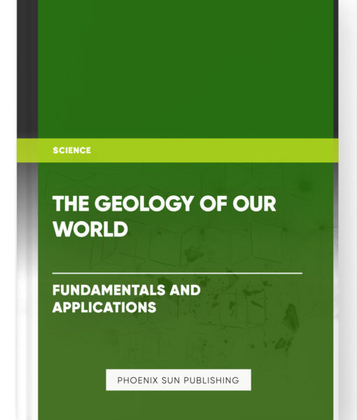 The Geology of Our World: Fundamentals and Applications