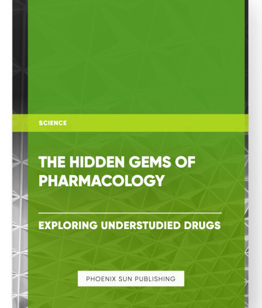 The Hidden Gems of Pharmacology: Exploring Understudied Drugs