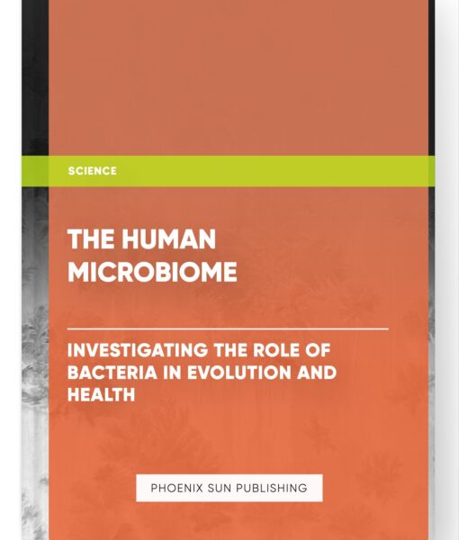 The Human Microbiome: Investigating the Role of Bacteria in Evolution and Health