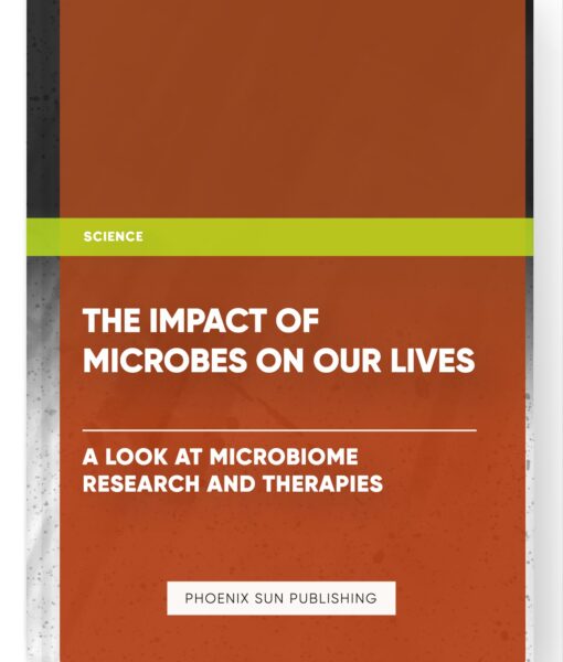 The Impact of Microbes on Our Lives: A Look at Microbiome Research and Therapies