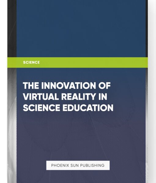 The Innovation of Virtual Reality in Science Education