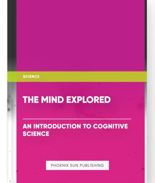 The Mind Explored: An Introduction to Cognitive Science