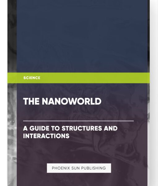 The Nanoworld: A Guide to Structures and Interactions