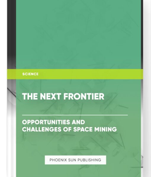 The Next Frontier: Opportunities and Challenges of Space Mining