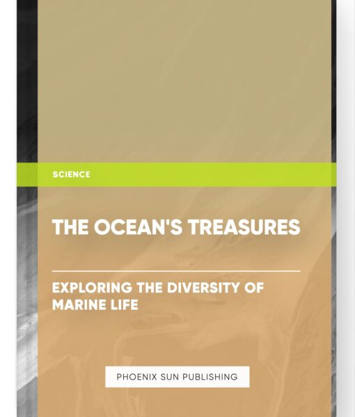 The Ocean’s Treasures: Exploring the Diversity of Marine Life