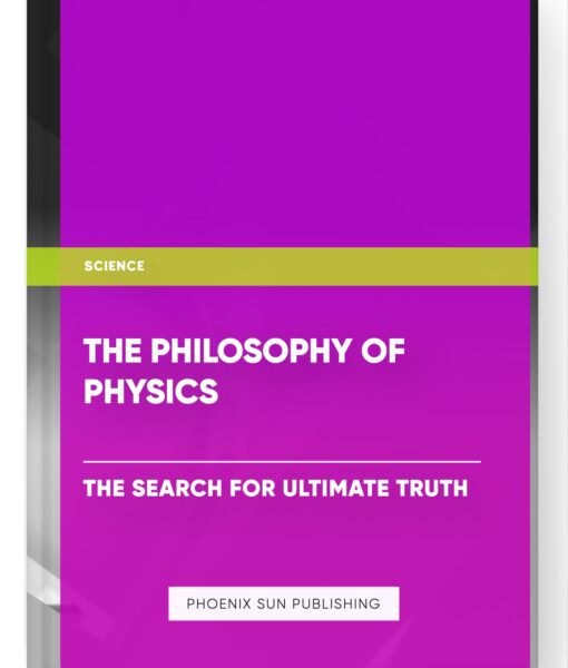 The Philosophy of Physics: The Search for Ultimate Truth