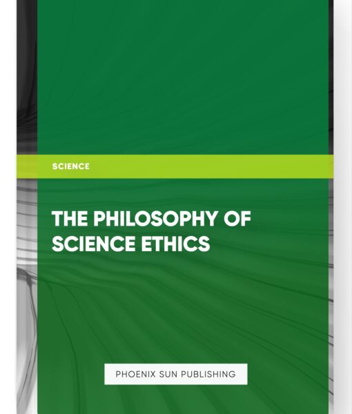 The Philosophy of Science Ethics