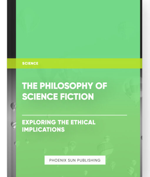 The Philosophy of Science Fiction: Exploring the Ethical Implications