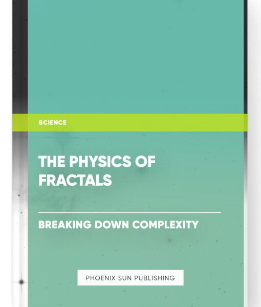 The Physics of Fractals: Breaking Down Complexity