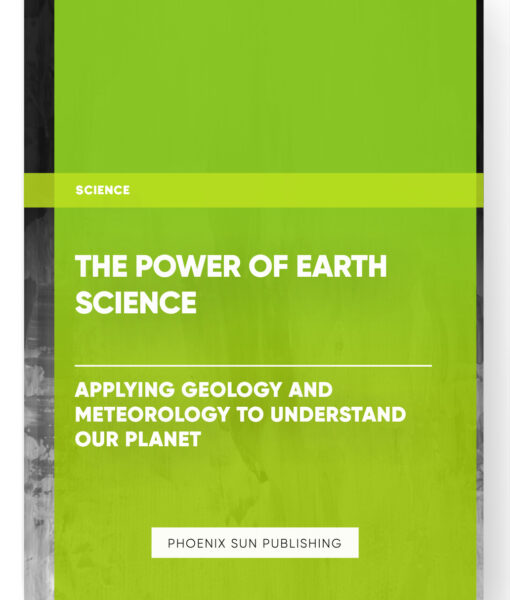 The Power of Earth Science: Applying Geology and Meteorology to Understand Our Planet