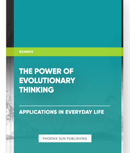 The Power of Evolutionary Thinking: Applications in Everyday Life