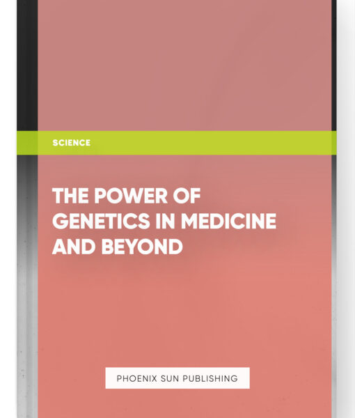 The Power of Genetics in Medicine and Beyond