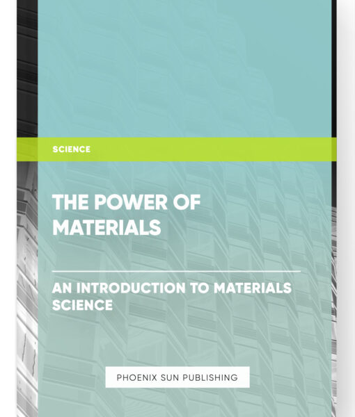 The Power of Materials: An Introduction to Materials Science