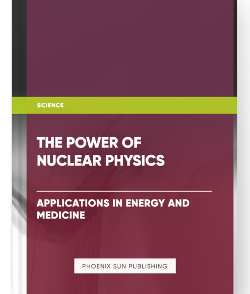 The Power of Nuclear Physics: Applications in Energy and Medicine