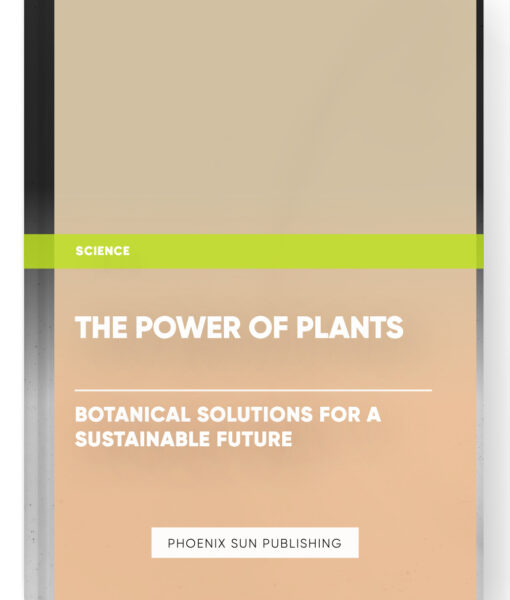 The Power of Plants: Botanical Solutions for a Sustainable Future