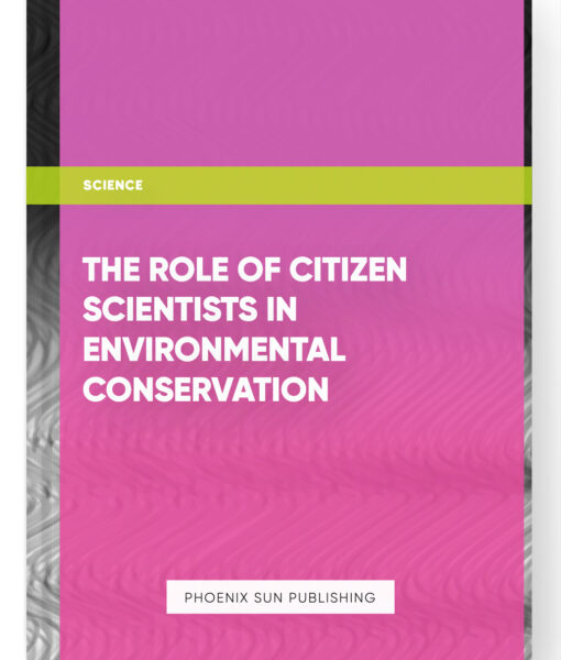 The Role of Citizen Scientists in Environmental Conservation