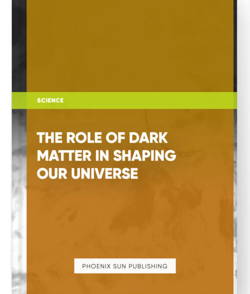 The Role of Dark Matter in Shaping Our Universe