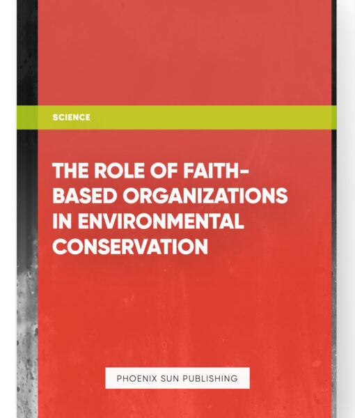 The Role of Faith-Based Organizations in Environmental Conservation