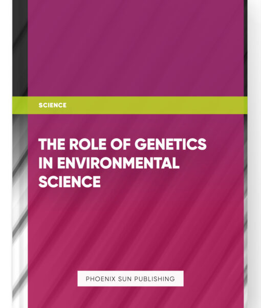 The Role of Genetics in Environmental Science