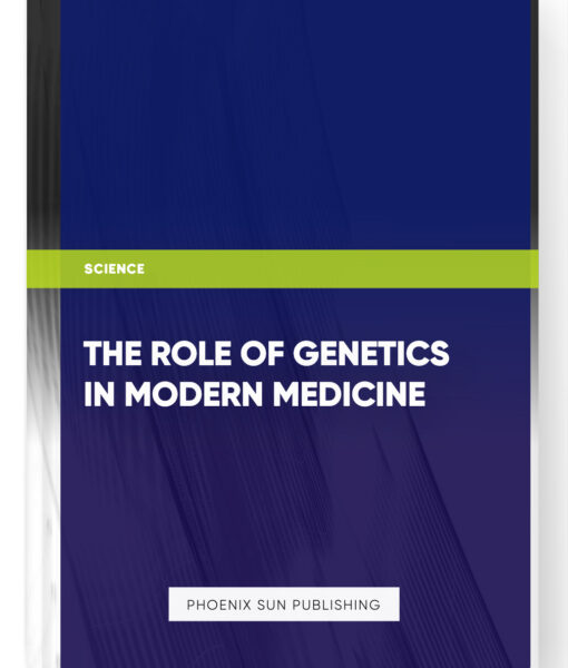 The Role of Genetics in Modern Medicine