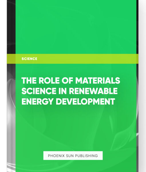 The Role of Materials Science in Renewable Energy Development