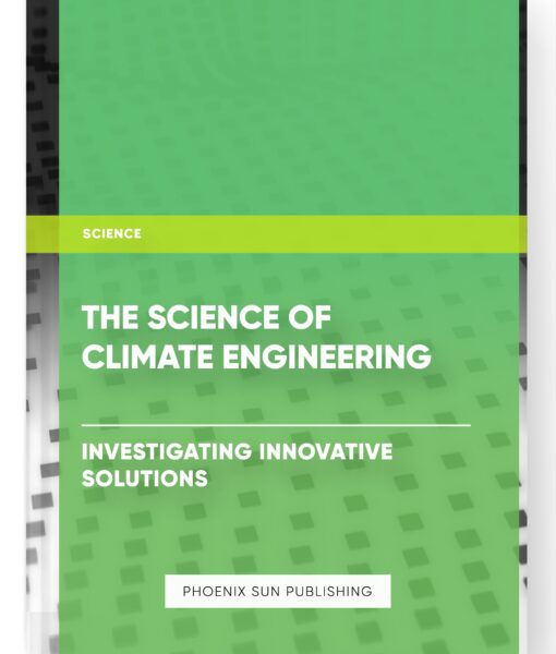 The Science of Climate Engineering: Investigating Innovative Solutions