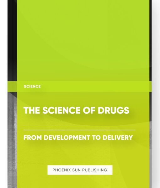 The Science of Drugs: From Development to Delivery