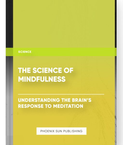 The Science of Mindfulness: Understanding the Brain’s Response to Meditation